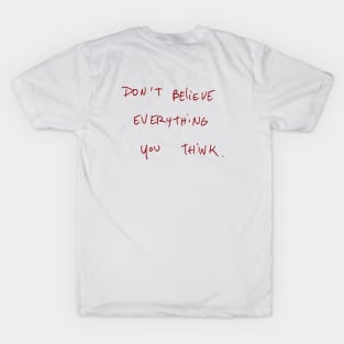 Don’t Believe Everything You Think. T-Shirt